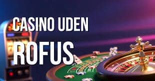 Online Casino Uden ROFUS Spil Uden Begrænsninger Online Casino Uden ROFUS Spil Uden Begrænsninger